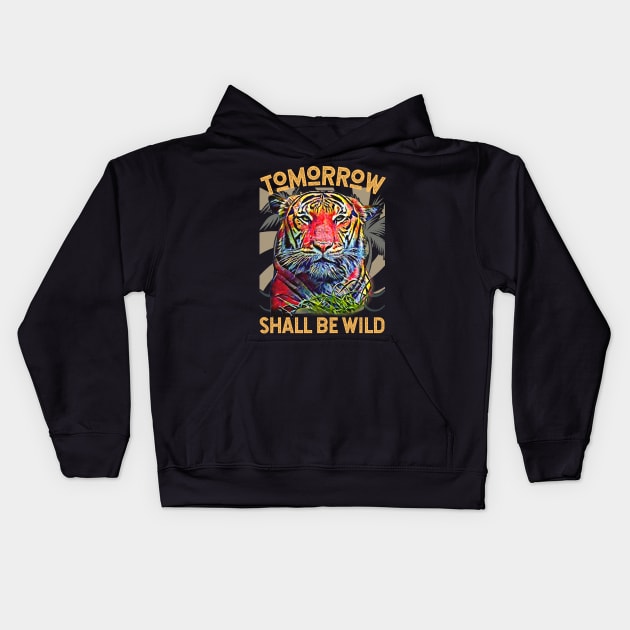 Tomorrow Shall Be Wild (Tiger) Kids Hoodie by PersianFMts